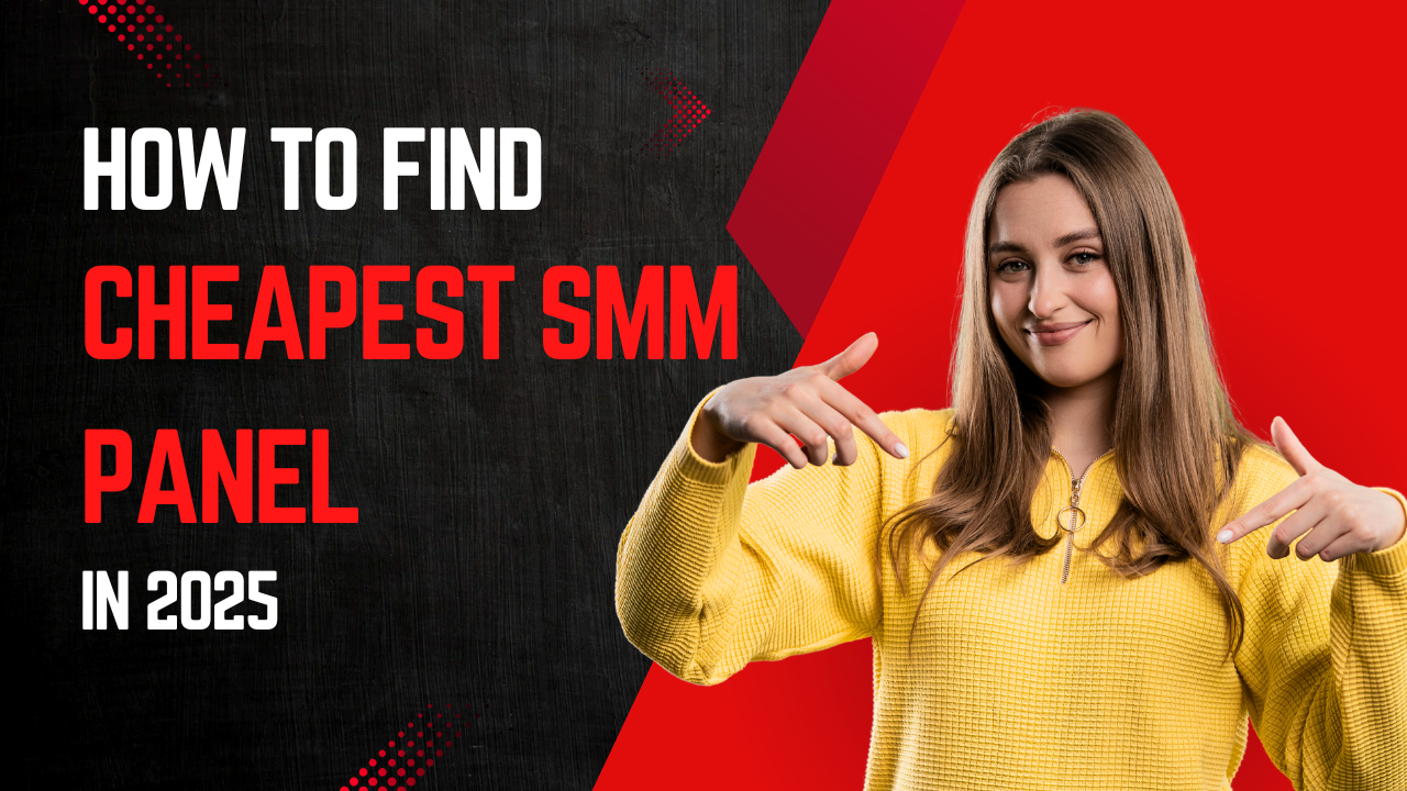 How to Find the Cheapest SMM Panel
